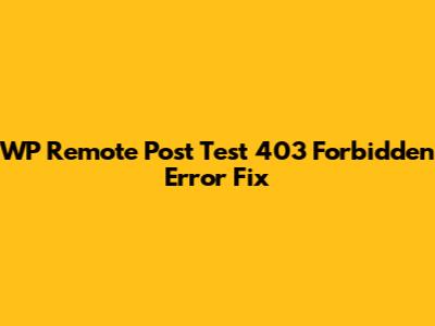 WP Remote Post Test 403 Forbidden Error Fix