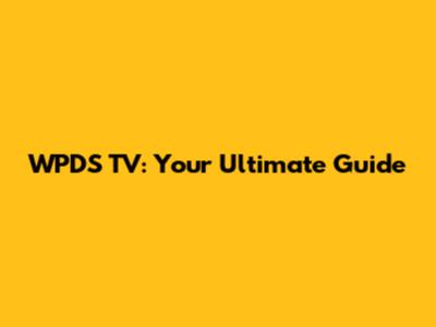 WPDS TV: Your Ultimate Guide