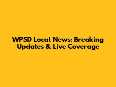 WPSD Local News: Breaking Updates & Live Coverage