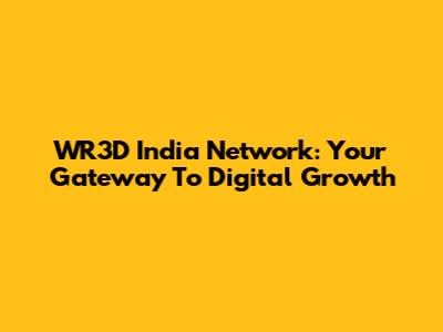 WR3D India Network: Your Gateway To Digital Growth