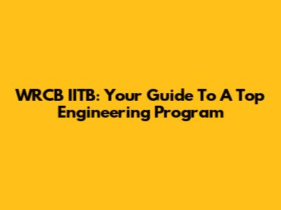 WRCB IITB: Your Guide To A Top Engineering Program