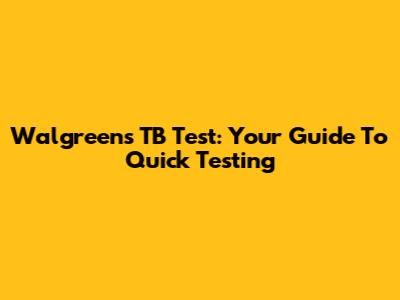 Walgreens TB Test: Your Guide To Quick Testing