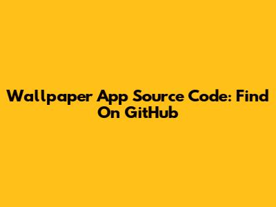 Wallpaper App Source Code: Find On GitHub