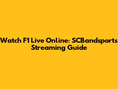 Watch F1 Live Online: SCBandsports Streaming Guide