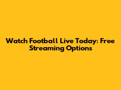 Watch Football Live Today: Free Streaming Options