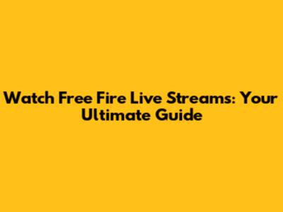 Watch Free Fire Live Streams: Your Ultimate Guide