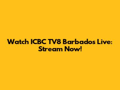 Watch ICBC TV8 Barbados Live: Stream Now!