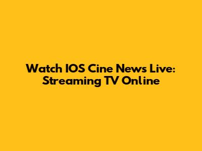 Watch IOS Cine News Live: Streaming TV Online