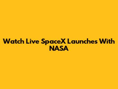 Watch Live SpaceX Launches With NASA