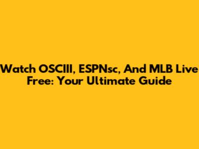 Watch OSCIII, ESPNsc, And MLB Live Free: Your Ultimate Guide