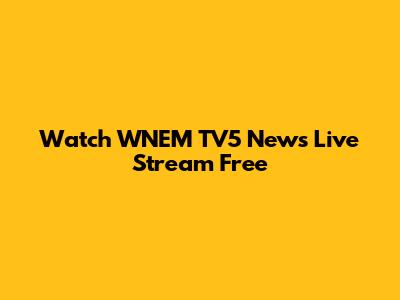 Watch WNEM TV5 News Live Stream Free