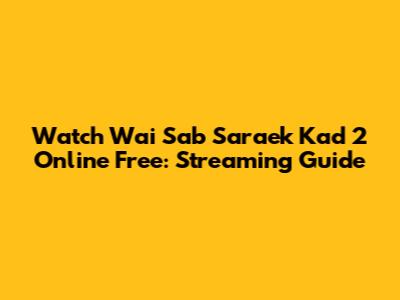 Watch Wai Sab Saraek Kad 2 Online Free: Streaming Guide