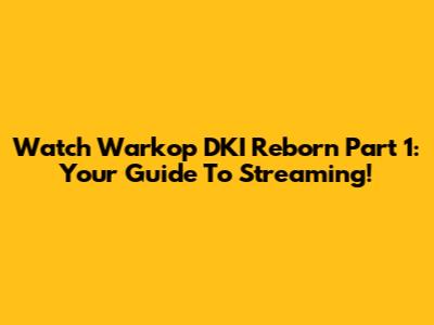 Watch Warkop DKI Reborn Part 1: Your Guide To Streaming!