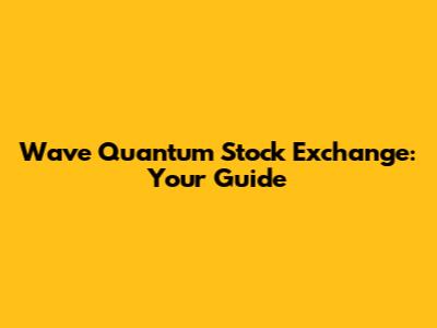 Wave Quantum Stock Exchange: Your Guide