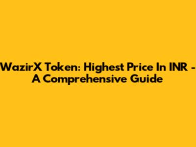 WazirX Token: Highest Price In INR - A Comprehensive Guide