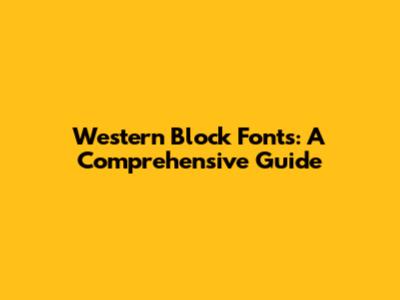 Western Block Fonts: A Comprehensive Guide