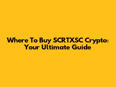 Where To Buy SCRTXSC Crypto: Your Ultimate Guide