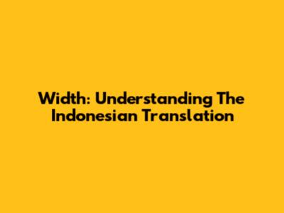 Width: Understanding The Indonesian Translation