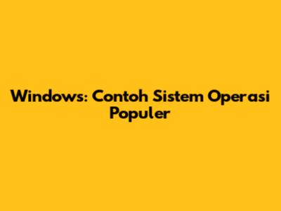 Windows: Contoh Sistem Operasi Populer