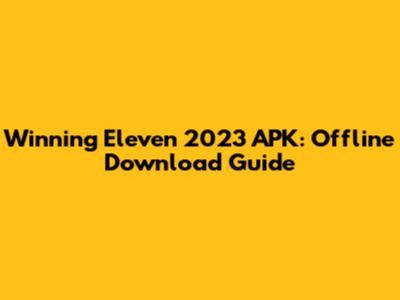 Winning Eleven 2023 APK: Offline Download Guide