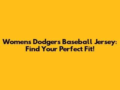 Women's Dodgers Baseball Jersey: Find Your Perfect Fit!
