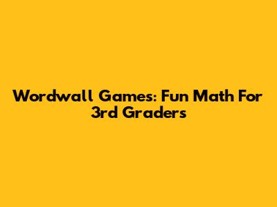 Wordwall Games: Fun Math For 3rd Graders