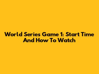 World Series Game 1: Start Time And How To Watch