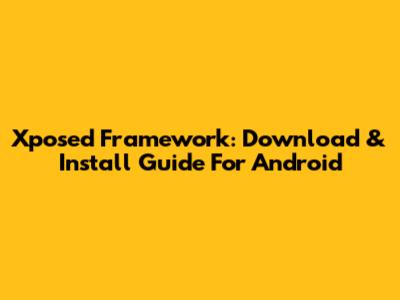 Xposed Framework: Download & Install Guide For Android