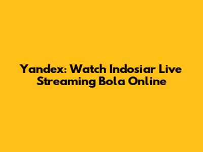 Yandex: Watch Indosiar Live Streaming Bola Online