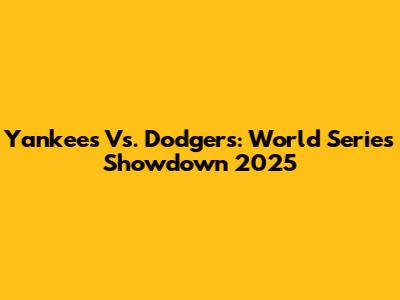 Yankees Vs. Dodgers: World Series Showdown 2025