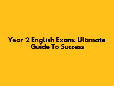 Year 2 English Exam: Ultimate Guide To Success