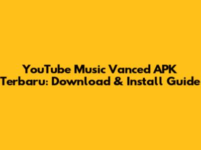 YouTube Music Vanced APK Terbaru: Download & Install Guide