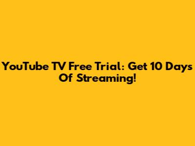 YouTube TV Free Trial: Get 10 Days Of Streaming!