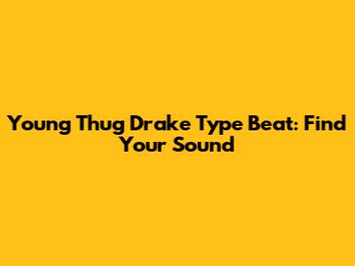 Young Thug Drake Type Beat: Find Your Sound