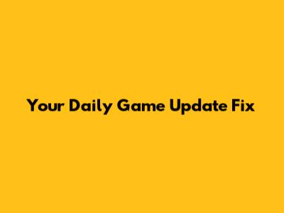 Your Daily Game Update Fix
