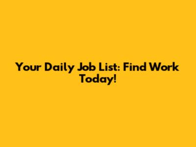 Your Daily Job List: Find Work Today!
