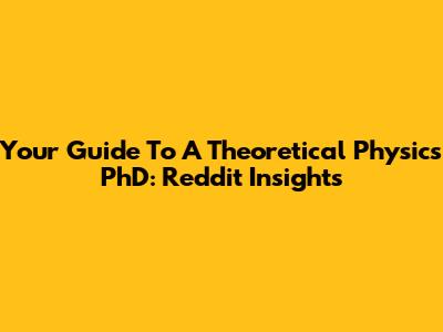 Your Guide To A Theoretical Physics PhD: Reddit Insights