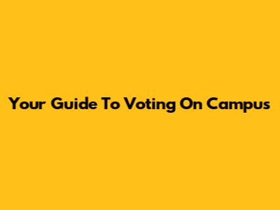 Your Guide To Voting On Campus