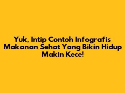 Yuk, Intip Contoh Infografis Makanan Sehat Yang Bikin Hidup Makin Kece!
