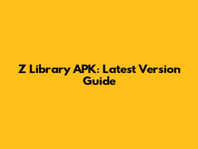 Z Library APK: Latest Version Guide