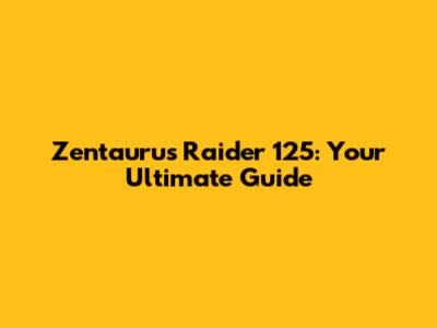 Zentaurus Raider 125: Your Ultimate Guide