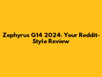 Zephyrus G14 2024: Your Reddit-Style Review