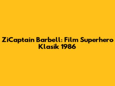 ZiCaptain Barbell: Film Superhero Klasik 1986