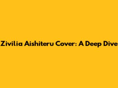 Zivilia Aishiteru Cover: A Deep Dive