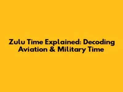 Zulu Time Explained: Decoding Aviation & Military Time